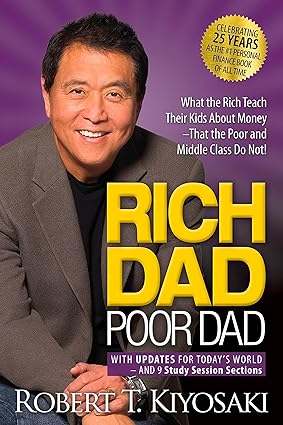 Rich Dad, Poor Dad What The Rich Teach Their Kids About Money--That The Poor & The Middle Class Do Not!