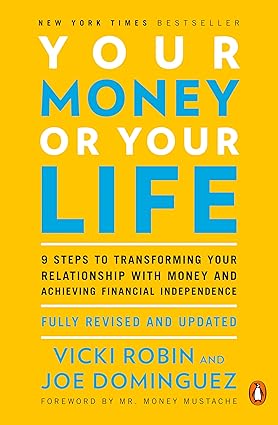 Your Money or Your Life: 9 Steps to Transforming Your Relationship with Money and Achieving Financial